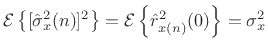$ {\cal E}\left\{[\hat{\sigma}_x^2(n)]^2\right\} = {\cal E}\left\{\hat{r}_{x(n)}^2(0)\right\} = \sigma_x^2$