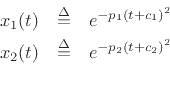 \begin{eqnarray*}
x_1(t) &\isdef & e^{-p_1(t+c_1)^2}\\
x_2(t) &\isdef & e^{-p_2(t+c_2)^2}\\
\end{eqnarray*}