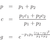 \begin{eqnarray*}
p &=& p_1+p_2\\ [5pt]
c &=& \frac{p_1 c_1 + p_2 c_2}{p_1 + p_2}\\ [5pt]
g &=& e^{-p_1 p_2 \frac{(c_1 - c_2)^2}{p_1 + p_2}}
\end{eqnarray*}