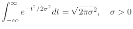 $\displaystyle \int_{-\infty}^\infty e^{-t^2/2\sigma^2}dt = \sqrt{2\pi\sigma^2}, \quad \sigma>0$