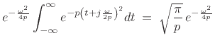 $\displaystyle e^{-\frac{\omega^2}{4p}} \int_{-\infty}^\infty e^{-p\left(t+j\frac{\omega}{2p}\right)^2} dt \eqsp \sqrt{\frac{\pi}{p}}\, e^{-\frac{\omega^2}{4p}}$