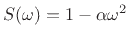 $ S(\omega) = 1 - \alpha \omega^2$