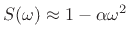 $ S(\omega)\approx 1-\alpha\omega^2$