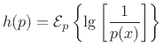 $\displaystyle h(p) = {\cal E}_p\left\{\lg \left[\frac{1}{p(x)}\right]\right\}$