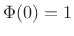 $ \Phi(0)=1$