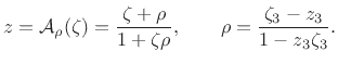 $\displaystyle z= {\cal A}_{\rho }(\zeta ) = {\zeta + \rho \over 1 + \zeta \rho } , \qquad \rho = {\zeta _3 - z_3 \over 1 - z_3\zeta _3}.$