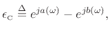 $\displaystyle \epsilon _{\hbox{\tiny C}}\isdef e^{ja(\omega )}- e^{jb(\omega )},
$