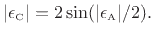 $\displaystyle \vert\epsilon _{\hbox{\tiny C}}\vert = 2\sin(\vert\epsilon _{\hbox{\tiny A}}\vert/2).
$