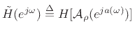 $ {\tilde H}(e^{j\omega }) \isdef H[{\cal A}_{\rho }(e^{ja(\omega )})]$