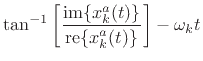 $\displaystyle \tan^{-1} \left[ \frac{\mbox{im\ensuremath{\left\{x_k^a(t)\right\}}}}
{\mbox{re\ensuremath{\left\{x_k^a(t)\right\}}}} \right] - \omega_kt
\protect$