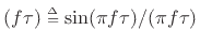 $ (f \tau)\isdeftext \sin(\pi f \tau)/(\pi f\tau)$