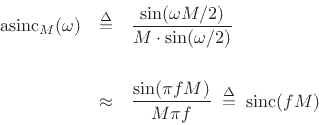 \begin{eqnarray*}
\hbox{asinc}_M(\omega) &\isdef & \frac{\sin(\omega M / 2)}{M\cdot\sin(\omega/2)} \\ [0.2in]
&\approx& \frac{\sin(\pi fM)}{M\pi f} \isdefs \mbox{sinc}(fM)
\end{eqnarray*}