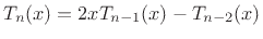 $\displaystyle T_n(x) = 2x T_{n-1}(x) - T_{n-2}(x)$