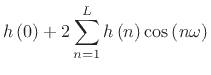 $\displaystyle h\left(0\right)+2\sum _{n=1}^{L}h\left(n\right)\cos \left(n\omega \right)$