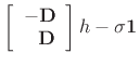 $\displaystyle \left[\begin{array}{r}
-\mathbf{D}\\
\mathbf{D}\end{array}\right]h-\sigma \mathbf1$