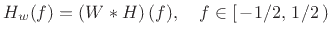 $\displaystyle H_w(f) = \left(W\ast H\right)(f), \quad f\in\left[\,-1/2,\,1/2\,\right)$