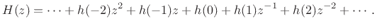 $\displaystyle H(z) = \cdots + h(-2)z^2 + h(-1)z + h(0) + h(1)z^{-1}+ h(2)z^{-2}+ \cdots\,.$
