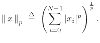 $\displaystyle \left\Vert\,x\,\right\Vert _p \isdefs \left( \sum_{i=0}^{N-1} \vert x_i\vert^p \right)^ \frac{1}{p}.$