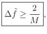 $\displaystyle \zbox {\Delta {\tilde f}\geq \frac{2}{M}},$