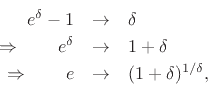 \begin{eqnarray*}
e^\delta - 1 & \rightarrow & \delta \\
\Rightarrow \qquad e^\delta & \rightarrow & 1+\delta \\
\Rightarrow \qquad e & \rightarrow & (1+\delta)^{1/\delta},
\end{eqnarray*}