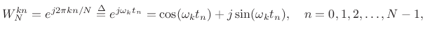 $\displaystyle W_N^{kn} = e^{j2\pi k n/N} \isdef e^{j\omega_k t_n}
= \cos(\omega_k t_n) + j \sin(\omega_k t_n),
\quad n=0,1,2,\dots,N-1,
$