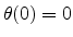 $ \theta(0)=0$