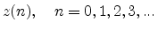 $\displaystyle z(n),\quad n=0,1,2,3,...
$