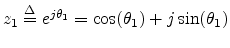 $ z_1 \mathrel{\stackrel{\mathrm{\Delta}}{=}}e^{j\theta_1} = \cos(\theta_1) + j\sin(\theta_1)$