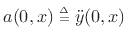 $ a(0,x)\isdeftext {\ddot y}(0,x)$