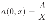 $\displaystyle a(0,x) = \frac{A}{X}$