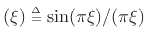 $ (\xi)\isdeftext
\sin(\pi\xi)/(\pi\xi)$