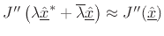 $ J''\left(
\lambda\underline{\hat{x}}^\ast +\overline{\lambda}\underline{\hat{x}}\right)\approx J''(\underline{\hat{x}})$