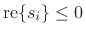 $\mbox{re\ensuremath{\left\{s_i\right\}}}\le 0$