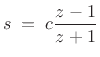 $\displaystyle s \eqsp c\frac{z-1}{z+1} \protect$