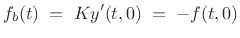 $\displaystyle f_b(t) \eqsp Ky'(t,0) \eqsp - f(t,0)
$