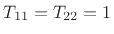 $ T_{11} = T_{22} = 1$