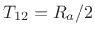 $ T_{12} = R_a/2$