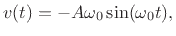 $\displaystyle v(t) = -A\omega_0\sin(\omega_0 t),
$