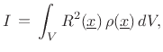 $\displaystyle I \,\mathrel{\mathop=}\,\int_V R^2(\underline{x})\,\rho(\underline{x})\,dV,
$