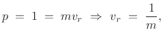 $\displaystyle p \eqsp 1 \eqsp m v_r \,\,\Rightarrow\,\,v_r \eqsp \frac{1}{m},
$