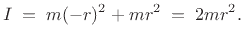 $\displaystyle I \eqsp m(-r)^2 + m r^2 \eqsp 2mr^2.
$