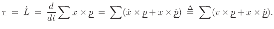 $\displaystyle \underline{\tau}\eqsp \dot{\underline{L}} \eqsp \frac{d}{dt}\sum \underline{x}\times \underline{p}
\eqsp \sum (\dot{\underline{x}}\times \underline{p}+ \underline{x}\times \dot{\underline{p}})
\isdefs \sum (\underline{v}\times\underline{p}+ \underline{x}\times \dot{\underline{p}}).
$