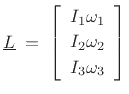 $\displaystyle \underline{L}\eqsp \left[\begin{array}{c} I_1\omega_1 \\ [2pt] I_2\omega_2 \\ [2pt] I_3\omega_3\end{array}\right]
$