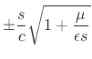 $\displaystyle \pm \frac{s}{c} \sqrt{1 + {\frac{\mu}{\epsilon s}}}$