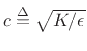 $ c \isdef \sqrt{K/\epsilon }$