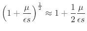 $\displaystyle \left(1 + {\frac{\mu}{\epsilon s}}\right)^\frac{1}{2} \approx 1 + \frac{1}{2}{\frac{\mu}{\epsilon s}}$