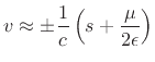 $\displaystyle v \approx \pm \frac{1}{c}\left({s + \frac{\mu}{2\epsilon }} \right)$