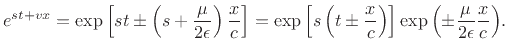 $\displaystyle e^{st+vx} = \exp{\left[st\pm \left({s + \frac{\mu}{2\epsilon }}\right)\frac{x}{c}\right]} = \exp{\left[s\left(t\pm \frac{x}{c}\right)\right]} \exp{\left(\pm\frac{\mu}{2\epsilon }\frac{x}{c}\right)}.$