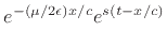 $\displaystyle e^{-{\left(\mu/2\epsilon \right)}{x/c}} e^{s \left(t - {x/c}\right)}$