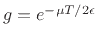 $ g
= e^{-{\mu T/2\epsilon }}$